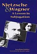 Nietzsche & Wagner A Lesson in Subjugation
