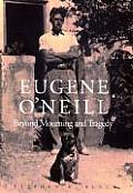 Eugene ONeill Beyond Mourning & Tragedy
