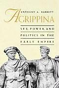 Agrippina Sex Power & Politics in the Early Empire