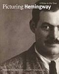 Picturing Hemingway A Writer In His Time