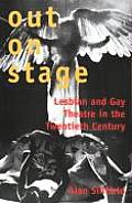 Out on Stage Lesbian & Gay Theater in the Twentieth Century
