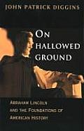 On Hallowed Ground Abraham Lincoln & the Foundations of American History