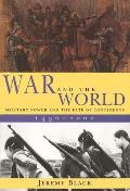 War & the World Military Power & the Fate of Continents 1450 2000