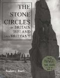 Stone Circles of Britain Ireland & Brittany New Revised Edition