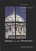 Under His Very Windows The Vatican & the Holocaust in Italy