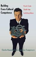 Building Cross Cultural Competence How to Create Wealth from Conflicting Values