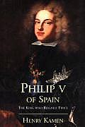 Philip V of Spain The King Who Reigned Twice
