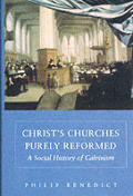 Christs Churches Purely Reformed A Social History of Calvinism