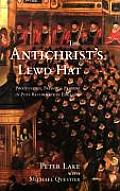 Antichrists Lewd Hat Protestants Papists & Players in Post Reformation England