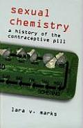 Sexual Chemistry A History of the Contraceptive Pill