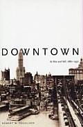 Downtown Its Rise & Fall 1880 1950