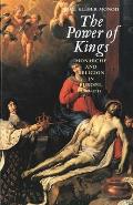 The Power of Kings: Monarchy and Religion in Europe 1589-1715