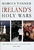Irelands Holy Wars The Struggle for a Nations Soul 1500 2000