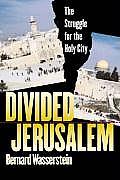 Divided Jerusalem The Struggle for the Holy City