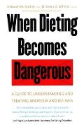 When Dieting Becomes Dangerous: A Guide to Understanding and Treating Anorexia and Bulimia