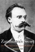 Zarathustras Secret The Interior Life of Friedrich Nietzsche