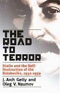 Road to Terror Stalin & the Self Destruction of the Bolsheviks 1932 1939