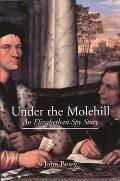 Under the Molehill: An Elizabethan Spy Story