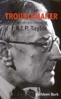 Troublemaker: The Life and History of A.J.P Taylor