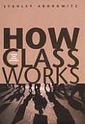 How Class Works Power & Social Movement
