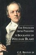 Stranger from Paradise A Biography of William Blake