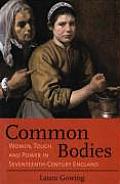 Common Bodies Women Touch & Power in Seventeenth Century England