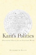 Kants Politics Provisional Theory for an Uncertain World