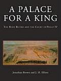Palace for a King The Buen Retiro & the Court of Philip IV Revised & Expanded Edition