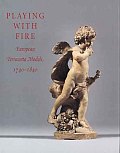 Playing with Fire European Terracotta Models 1740 1840