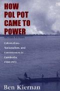 How Pol Pot Came to Power: Colonialism, Nationalism, and Communism in Cambodia, 1930-1975