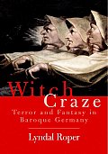 Witch Craze Terror & Fantasy in Baroque Germany
