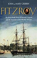 FitzRoy The Remarkable Story of Darwins Captain & the Invention of the Weather Forecast