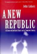 New Republic A History of the United States in the Twentieth Century