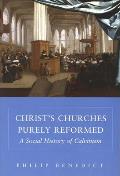 Christs Churches Purely Reformed A Social History of Calvinism