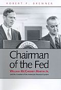 Chairman of the Fed William McChesney Martin Jr & the Creation of the Modern American Financial System