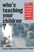 Who's Teaching Your Children?: Why the Teacher Crisis Is Worse Than You Think and What Can Be Done about It