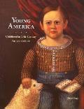 Young America Childhood in 19th Century Art & Culture