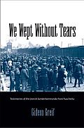 We Wept Without Tears Testimonies of the Jewish Sonderkommando from Auschwitz