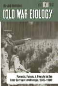 Cold War Ecology: Forests, Farms, and People in the East German Landscape, 1945-1989