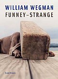 William Wegman Funney Strange