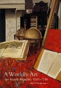 Worldly Art The Dutch Republic 1585 1718