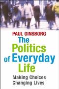 The Politics of Everyday Life: Making Choices, Changing Lives