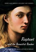 Raphael & the Beautiful Banker The Story of the Bindo Altoviti Portrait