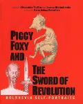 Piggy Foxy and the Sword of Revolution: Bolshevik Self-Portraits