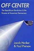 Off Center The Republican Revolution & the Erosion of American Democracy