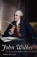 John Wilkes The Scandalous Father of Civil Liberty