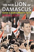 New Lion of Damascus Bashar Al Asad & Modern Syria