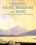 Light Freedom & Song A Cultural History of Modern Irish Writing