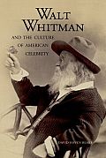 Walt Whitman & the Culture of American Celebrity