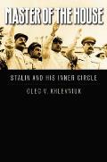 Master of the House: Stalin and His Inner Circle
